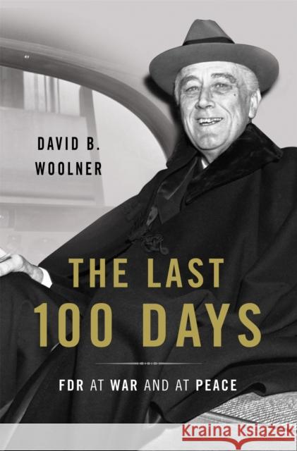 Last 100 Days: FDR at War and at Peace Woolner, David B. 9780465048717 Basic Books - książka