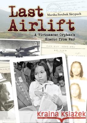Last Airlift: A Vietnamese Orphan's Rescue from War Skrypuch, Marsha Forchuk 9780986949548 Pajama Press - książka