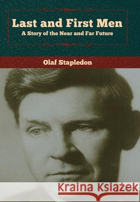 Last and First Men: A Story of the Near and Far Future Olaf Stapledon 9781618957993 Bibliotech Press - książka