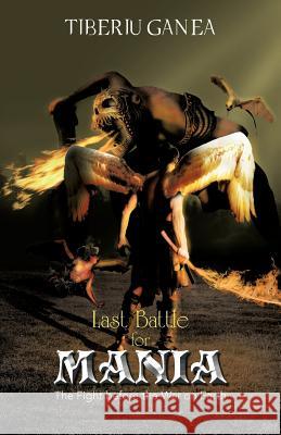Last Battle for Mania: The Fight Before the War on Earth Ganea, Tiberiu 9781466967472 Trafford Publishing - książka