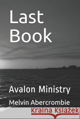Last Book: Avalon Ministry Melvin Leroy Abercrombie 9781086608069 Independently Published - książka