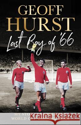 Last Boy of ’66: My story of England’s World Cup winning team Sir Geoff Hurst 9781529938487 Ebury Publishing - książka