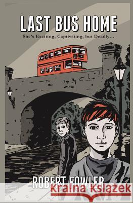 Last Bus Home: She's exciting, captivating, but fatal Fowler, Robert 9781494307905 Createspace - książka