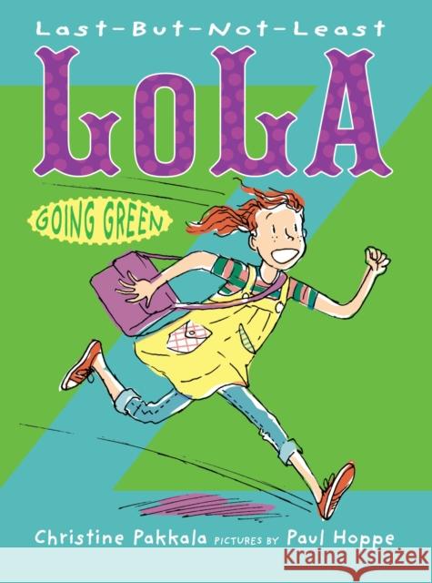 Last-But-Not-Least Lola Going Green Christine Pakkala Paul Hoppe 9781629791135 Boyds Mills Press - książka