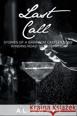 Last Call: Stories of a Barroom Castles Sons' Winding Road to Redemption Al Swain 9781639850266 Fulton Books - książka