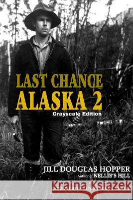 Last Chance Alaska 2: Grayscale Edition Jill Douglas Hopper Alison M. Va 9781519620538 Createspace Independent Publishing Platform - książka
