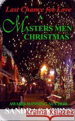 Last Chance for Love: A Masters Men Christmas Story Sandra S. Kerns 9781499193367 Createspace - książka