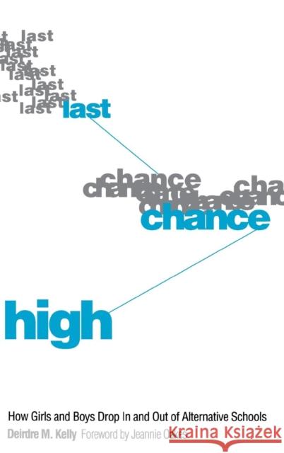 Last Chance High: How Girls and Boys Drop in and Out of Alternative Schools Deirdre M. Kelly Deidre M. Kelly Jeannie Oakes 9780300052725 Yale University Press - książka