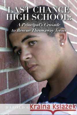 Last Chance High School: A Principal's Crusade to Rescue Throwaway Teens Harold Golubtchi 9781481163842 Createspace - książka