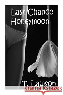 Last Chance Honeymoon T. Lawson 9781511456180 Createspace - książka