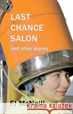 Last Chance Salon and other stories FJ McNeill 9781907335785 Bridge House Publishing - książka