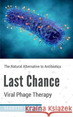 Last Chance Viral Phage Therapy: The Natural Alternative to Antibiotics Martin Scott 9783752641035 Books on Demand - książka