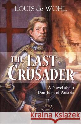 Last Crusader: A Novel about Don Juan of Austria de Wohl, Louis 9781586174149 Ignatius Press - książka