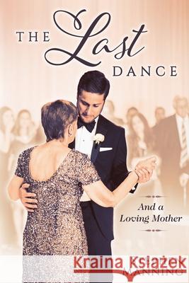 Last Dance: And a Loving Mother Stephen Raymond Manning 9781734624007 R. R. Bowker - książka