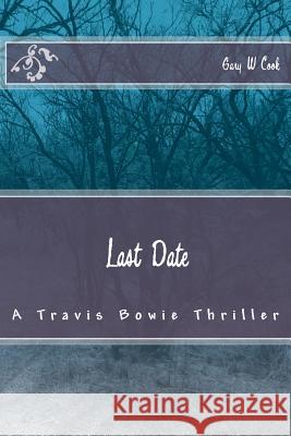 Last Date: A Travis Bowie Thriller 5047 Gary W. Cook 9780692368015 Gary W Cook - książka
