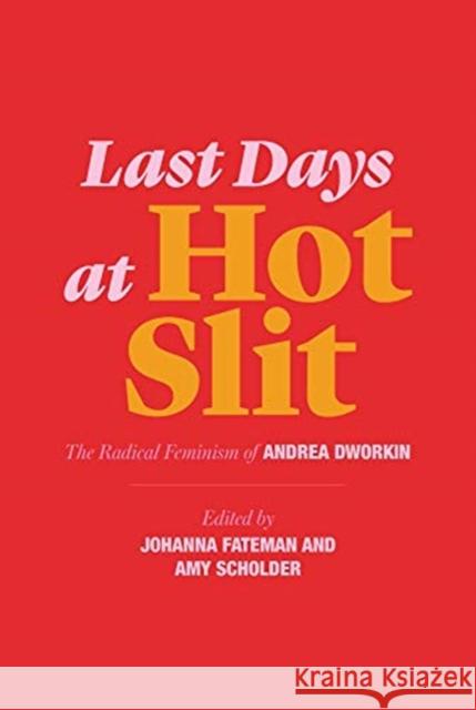 Last Days at Hot Slit: The Radical Feminism of Andrea Dworkin Andrea Dworkin Johanna Fateman Amy Scholder 9781635900804 Semiotext (E) - książka