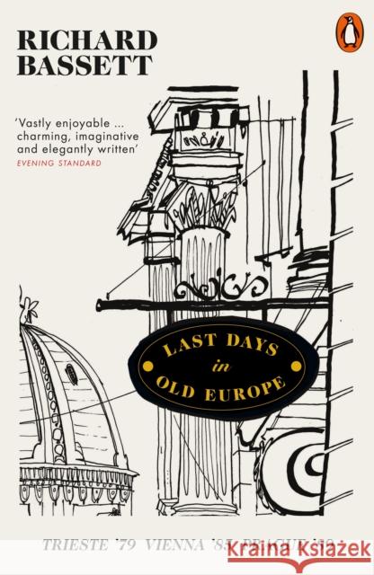 Last Days in Old Europe: Trieste '79, Vienna '85, Prague '89 Richard Bassett 9780141979991 Penguin Books Ltd - książka