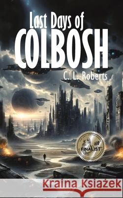 Last Days of Colbosh C. L. Roberts 9781440188923  - książka
