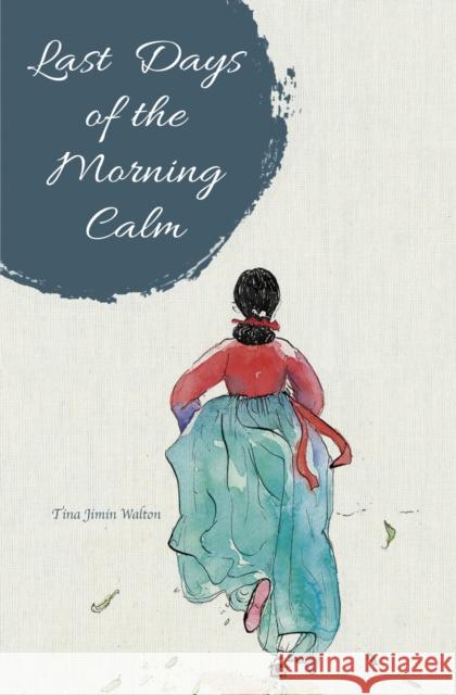 Last Days of the Morning Calm Tina Jimin Walton 9789814841306 Marshall Cavendish International (Asia) Pte L - książka
