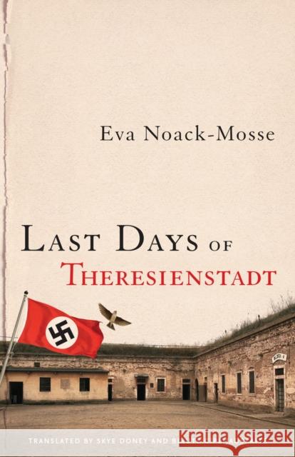 Last Days of Theresienstadt Eva Noack-Mosse Skye Doney Birute Ciplijauskaite 9780299319601 University of Wisconsin Press - książka