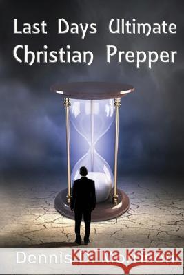 Last Days Ultimate Christian Prepper Dennis D. Morrison 9781539747505 Createspace Independent Publishing Platform - książka