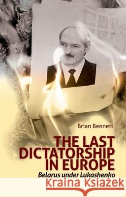 Last Dictatorship in Europe: Belarus Under Lukashenko Brian Bennett 9780199327591 Oxford University Press Publication - książka
