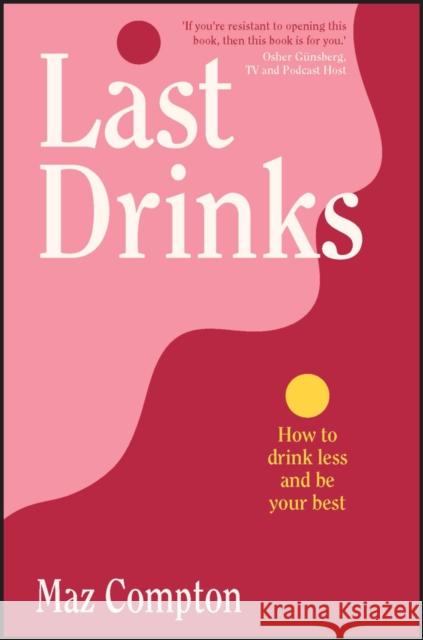 Last Drinks: How to Drink Less and Be Your Best Maz Compton 9781394184231 John Wiley & Sons Australia Ltd - książka