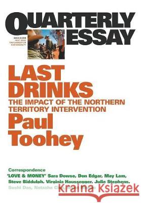 Last Drinks: The impact of the Northern Territory intervention: Quarterly Essay 30 Toohey, Paul 9781863952156 Quarterly Essay - książka