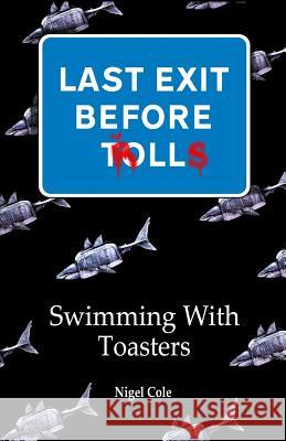 Last Exit Before Trolls: Swimming with Toasters: 1 Nigel Cole 9780993062421 The Falston Gazette Press - książka