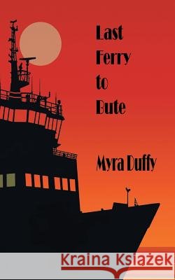 Last Ferry to Bute Myra Duffy   9781908248572 New Generation Publishing - książka
