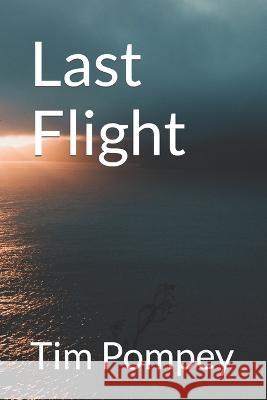 Last Flight Tim Pompey   9798373414623 Independently Published - książka