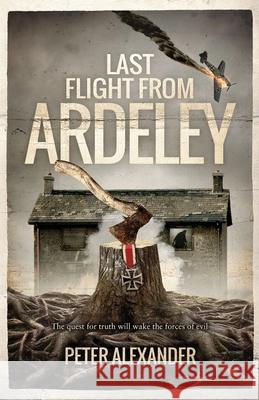 Last Flight from Ardeley Peter Alexander 9781739849900 Waytogo Publishing - książka