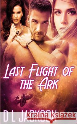 Last Flight of the Ark D. L. Jackson 9781613339978 Decadent Publishing Company - książka