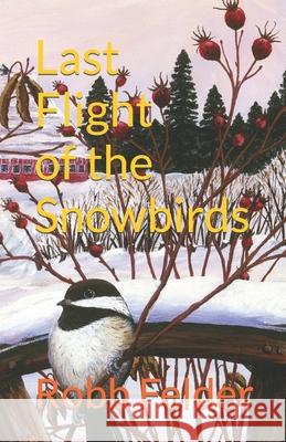 Last Flight of the Snowbirds Robb Felder 9781731547019 Independently Published - książka