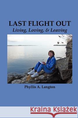 Last Flight Out: Living, Loving & Leaving Phyllis A. Langton 9780982726228 Wising Up Press - książka