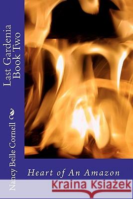 Last Gardenia Book Two: Heart of An Amazon Cornell, Nancy Belle 9781453787120 Createspace - książka