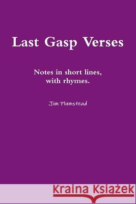 Last Gasp Verses Jim Plumstead 9781329136847 Lulu.com - książka