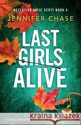 Last Girls Alive: A totally addictive crime thriller and mystery novel Jennifer Chase 9781838888947 Bookouture - książka