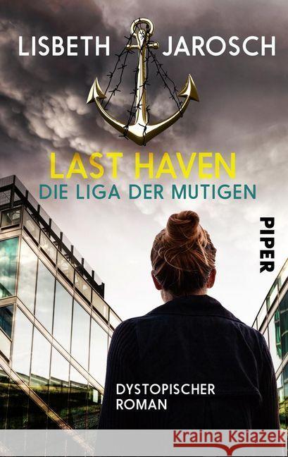 Last Haven - Die Liga der Mutigen : Dystopischer Roman Jarosch, Lisbeth 9783492501712 Piper Gefühlvoll - książka