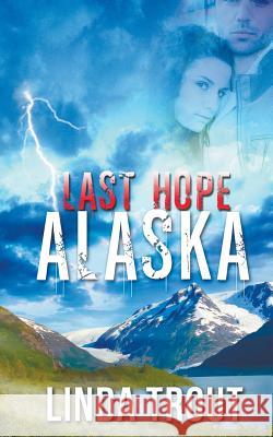 Last Hope Alaska Linda Trout 9781628303582 Wild Rose Press - książka