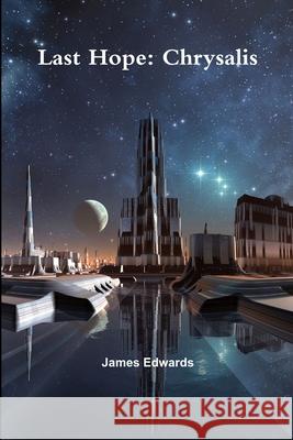 Last Hope: Chrysalis James Edwards 9781329982741 Lulu.com - książka