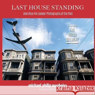 Last House Standing: How Once We Looked: Photographs of the Past Michael P. Manheim 9780984480357 See-Saw Editions - książka