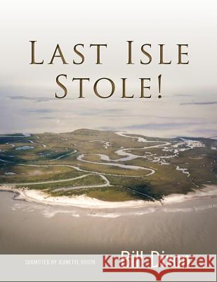 Last Isle Stole! Bill Dixon Jeanette Voisin 9781514227893 Createspace - książka