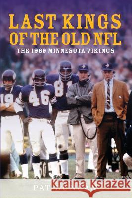 Last Kings of the Old NFL: The 1969 Minnesota Vikings Pat Duncan 9781497457591 Createspace - książka