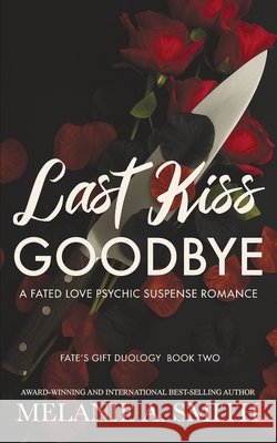 Last Kiss Goodbye: A Fated Love Psychic Suspense Romance Smith, Melanie a. 9781968481056 Wicked Dreams Publishing - książka