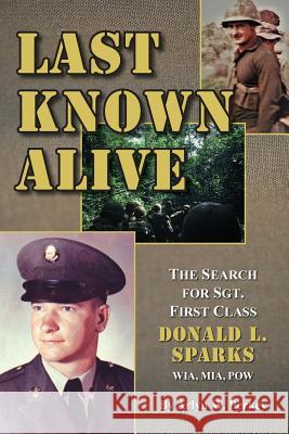 Last Known Alive: The Search for Sergeant First Class Donald L. Sparks, WIA, MIA, POW Arlyn W. Perkey 9780999363836 Learning Moments Press - książka