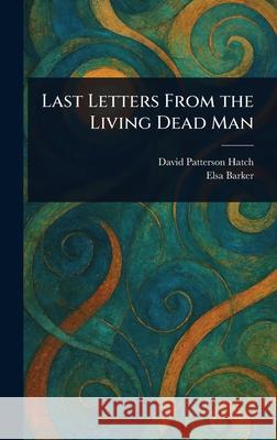Last Letters From the Living Dead Man David Patterson (Spirit) Hatch Elsa Barker 9781025250939 Anson Street Press - książka