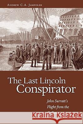 Last Lincoln Conspirator : John Surratt's Flight from the Gallows Andrew C. A. Jampoler 9781591144083 US Naval Institute Press - książka