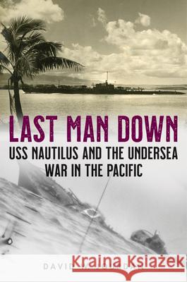 Last Man Down: USS Nautilus and the Undersea War in the Pacific David W. Jourdan 9781493063956 Lyons Press - książka