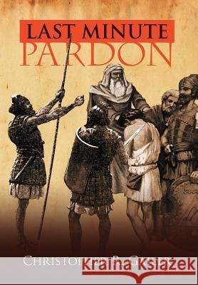 Last Minute Pardon Christopher R. Gailer 9781465381873 Xlibris Corporation - książka